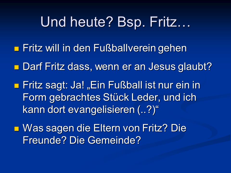 Und heute Bsp. Fritz… Fritz will in den Fußballverein gehen