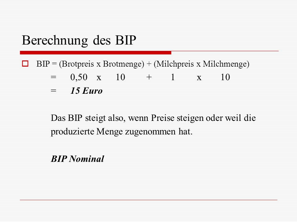 Berechnung des BIP = 0,50 x x 10 = 15 Euro