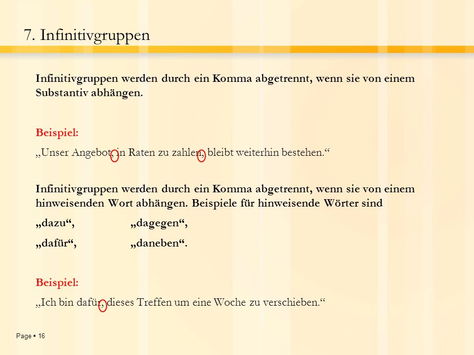 7. Infinitivgruppen Infinitivgruppen werden durch ein Komma abgetrennt, wenn sie von einem Substantiv abhängen.