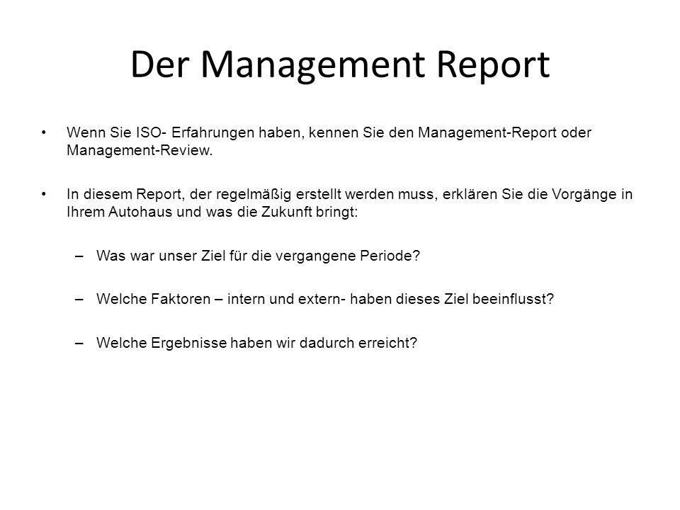 Der Management Report Wenn Sie ISO- Erfahrungen haben, kennen Sie den Management-Report oder Management-Review.