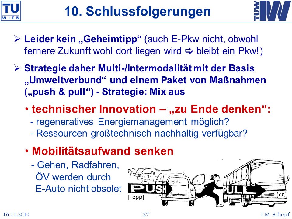 10. Schlussfolgerungen Leider kein „Geheimtipp (auch E-Pkw nicht, obwohl fernere Zukunft wohl dort liegen wird  bleibt ein Pkw!)