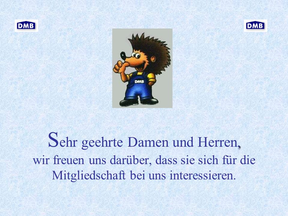 Sehr geehrte Damen und Herren, wir freuen uns darüber, dass sie sich für die Mitgliedschaft bei uns interessieren.