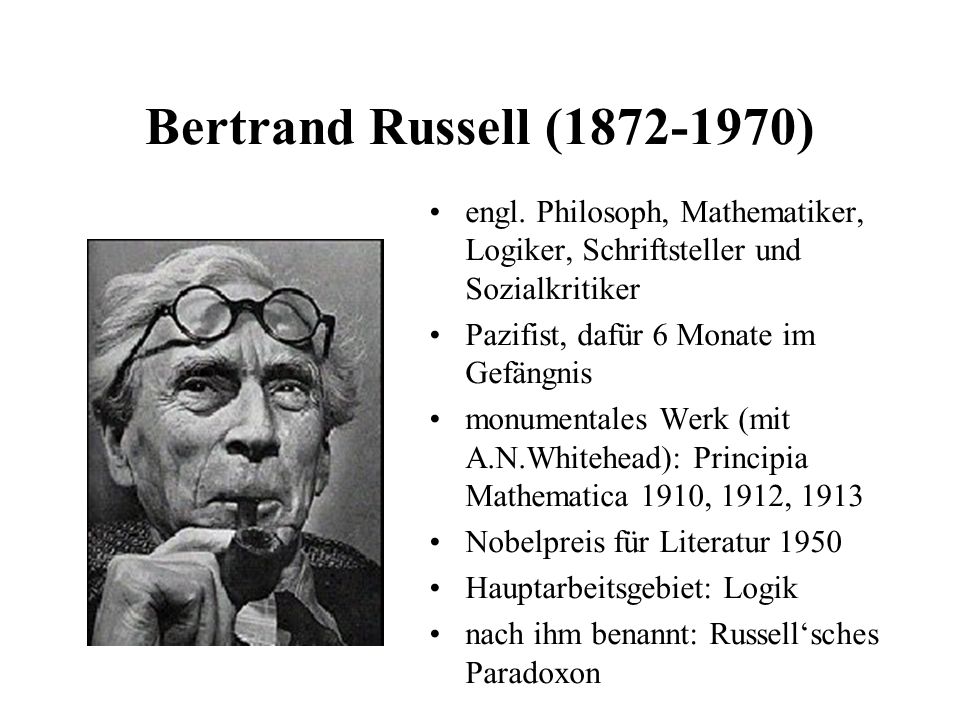 Bertrand Russell ( ) engl. Philosoph, Mathematiker, Logiker, Schriftsteller und Sozialkritiker.