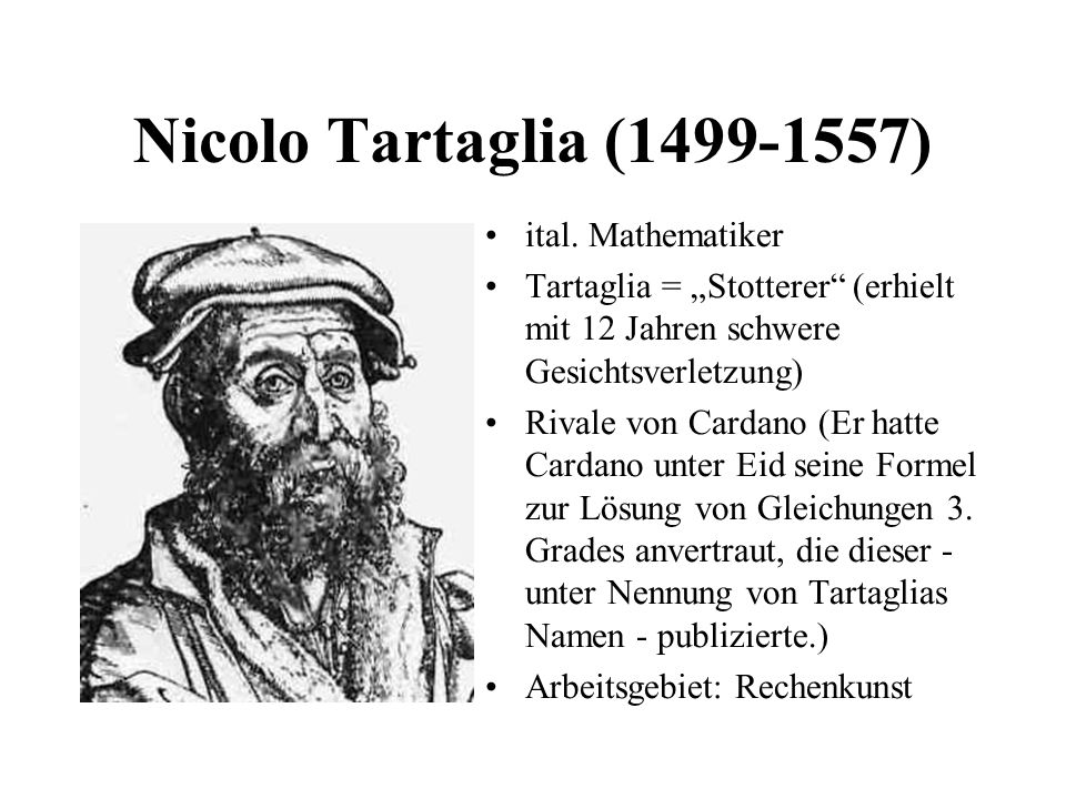 Nicolo Tartaglia ( ) ital. Mathematiker