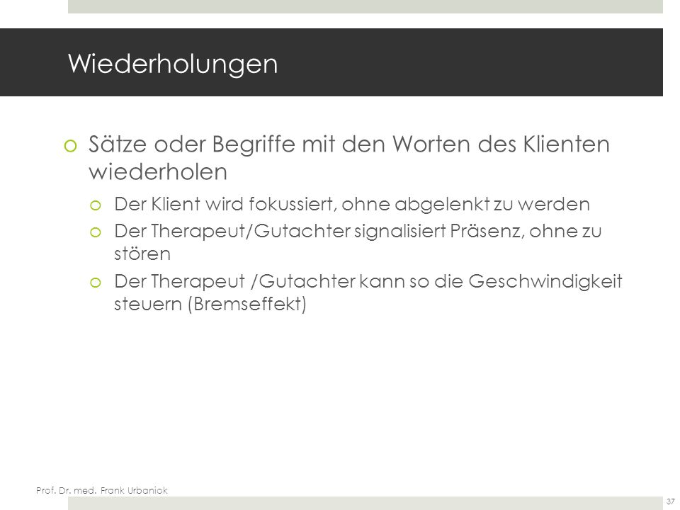 Wiederholungen Sätze oder Begriffe mit den Worten des Klienten wiederholen. Der Klient wird fokussiert, ohne abgelenkt zu werden.