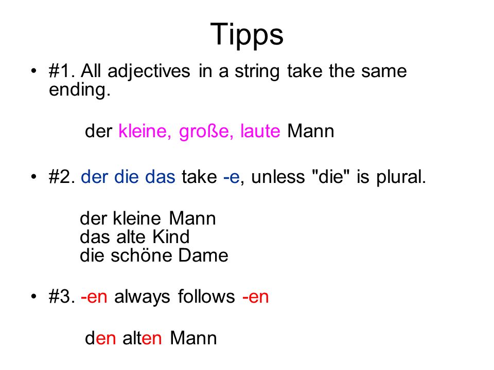 Tipps #1. All adjectives in a string take the same ending.