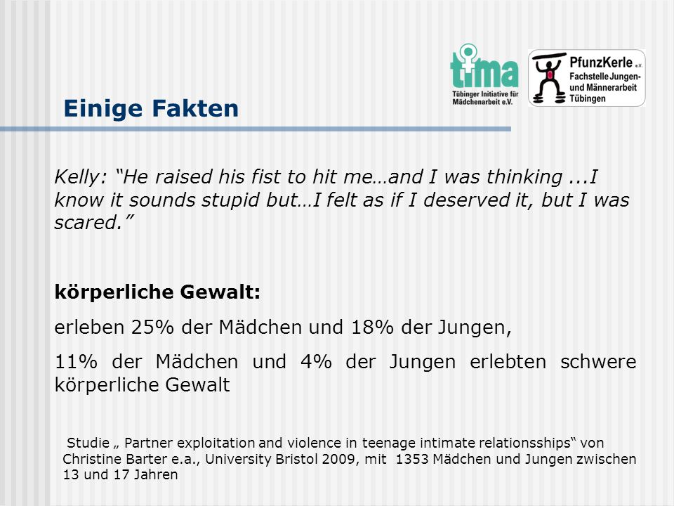 Einige Fakten Kelly: He raised his fist to hit me…and I was thinking ...I know it sounds stupid but…I felt as if I deserved it, but I was scared.