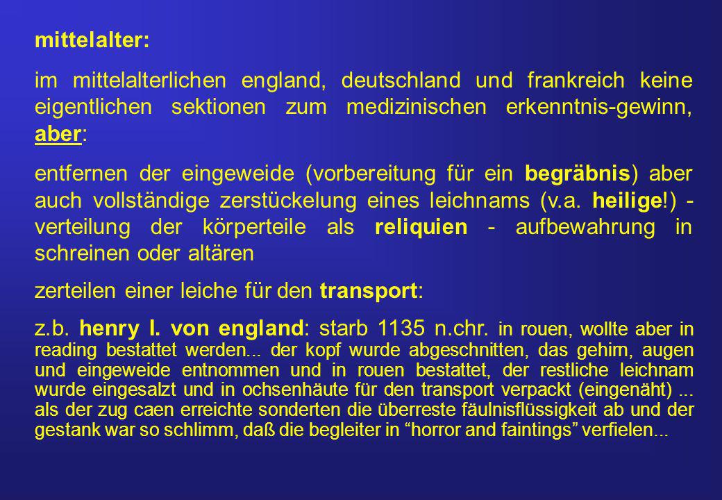 mittelalter: im mittelalterlichen england, deutschland und frankreich keine eigentlichen sektionen zum medizinischen erkenntnis-gewinn, aber:
