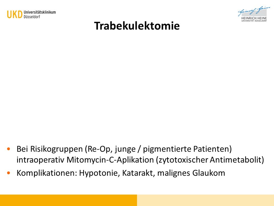 Trabekulektomie Bei Risikogruppen (Re-Op, junge / pigmentierte Patienten) intraoperativ Mitomycin-C-Aplikation (zytotoxischer Antimetabolit)