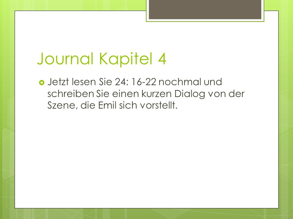 Journal Kapitel 4 Jetzt lesen Sie 24: nochmal und schreiben Sie einen kurzen Dialog von der Szene, die Emil sich vorstellt.