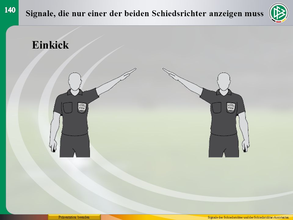 Einkick Signale, die nur einer der beiden Schiedsrichter anzeigen muss