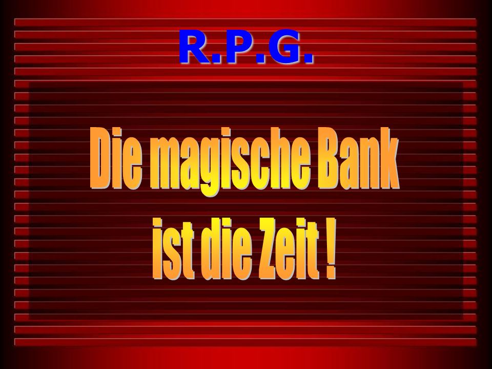 R.P.G. Die magische Bank ist die Zeit !