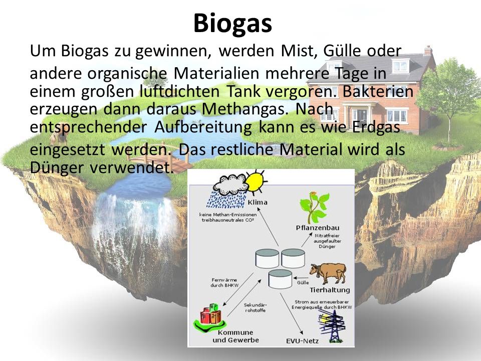 Biogas Um Biogas zu gewinnen, werden Mist, Gülle oder
