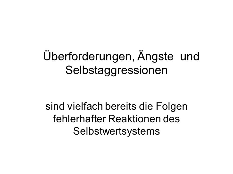 Überforderungen, Ängste und Selbstaggressionen