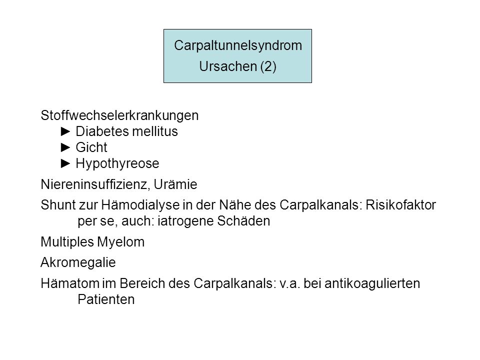 Carpaltunnelsyndrom Ursachen (2) Stoffwechselerkrankungen. ► Diabetes mellitus. ► Gicht. ► Hypothyreose.