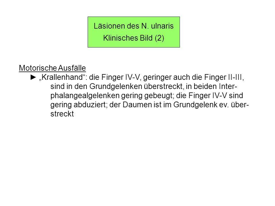 Läsionen des N. ulnaris Klinisches Bild (2) Motorische Ausfälle. ► „Krallenhand : die Finger IV-V, geringer auch die Finger II-III,