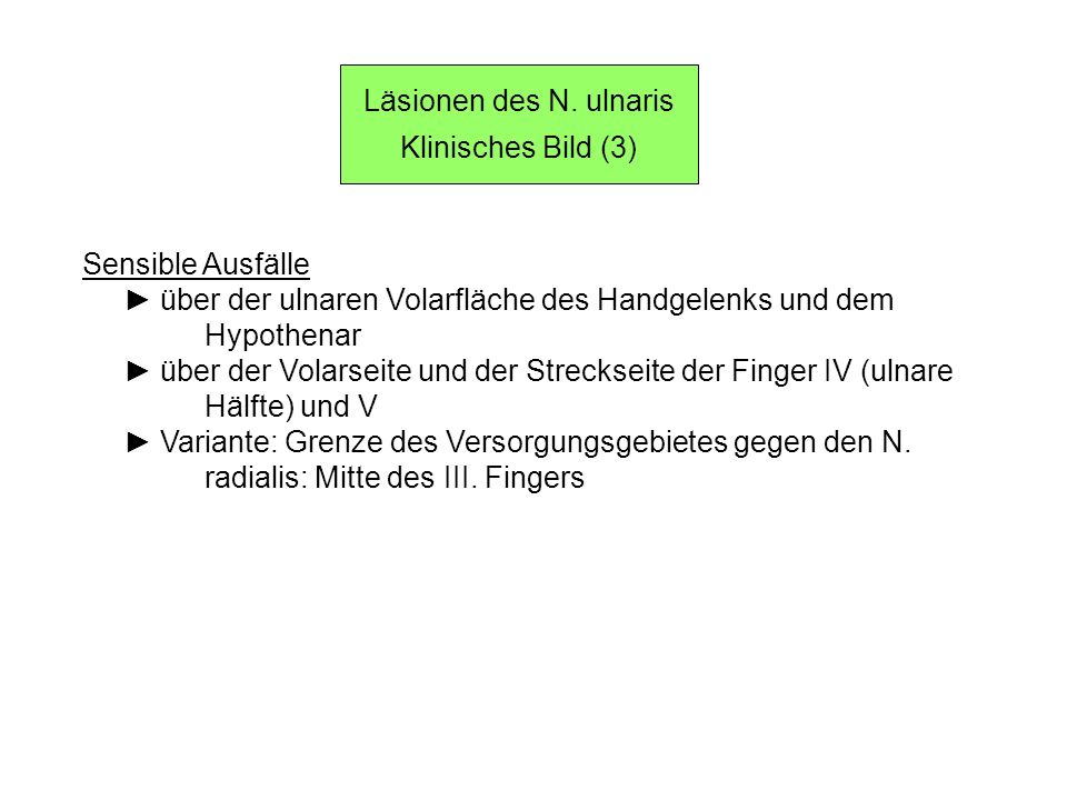 Läsionen des N. ulnaris Klinisches Bild (3) Sensible Ausfälle. ► über der ulnaren Volarfläche des Handgelenks und dem.