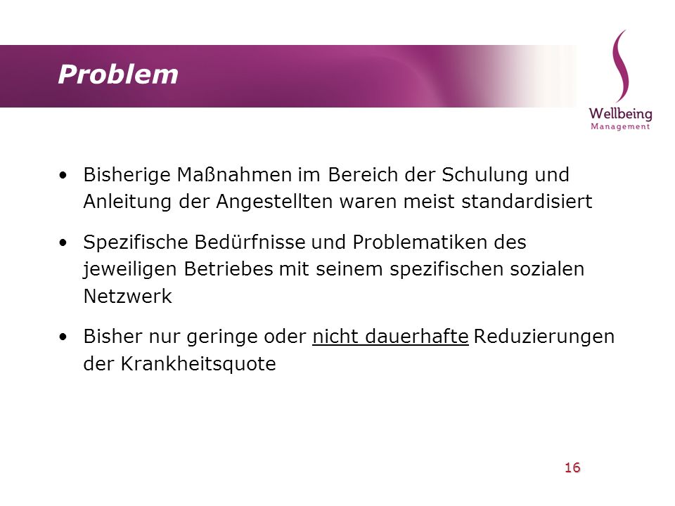 Problem Bisherige Maßnahmen im Bereich der Schulung und Anleitung der Angestellten waren meist standardisiert.