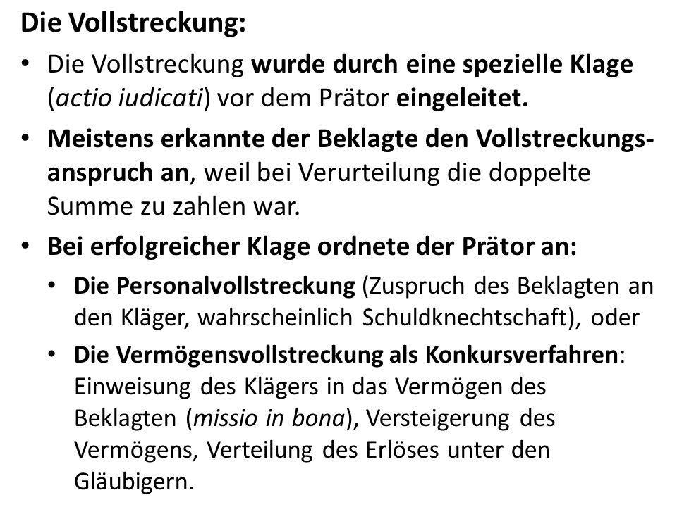 Die Vollstreckung: Die Vollstreckung wurde durch eine spezielle Klage (actio iudicati) vor dem Prätor eingeleitet.