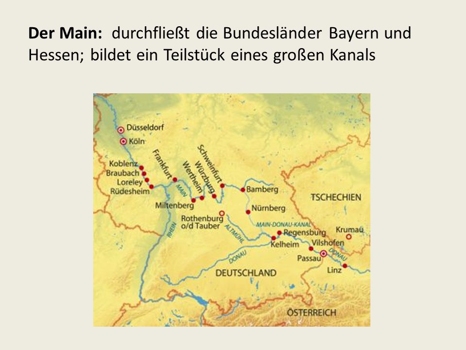 Der Main: durchfließt die Bundesländer Bayern und Hessen; bildet ein Teilstück eines großen Kanals