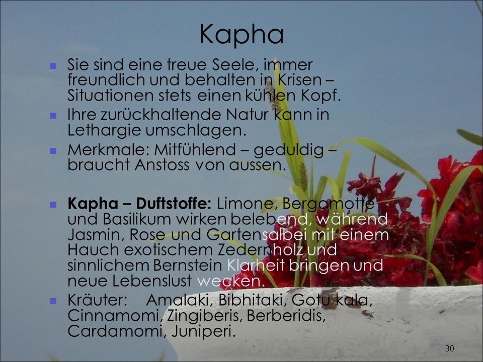 Kapha Sie sind eine treue Seele, immer freundlich und behalten in Krisen – Situationen stets einen kühlen Kopf.