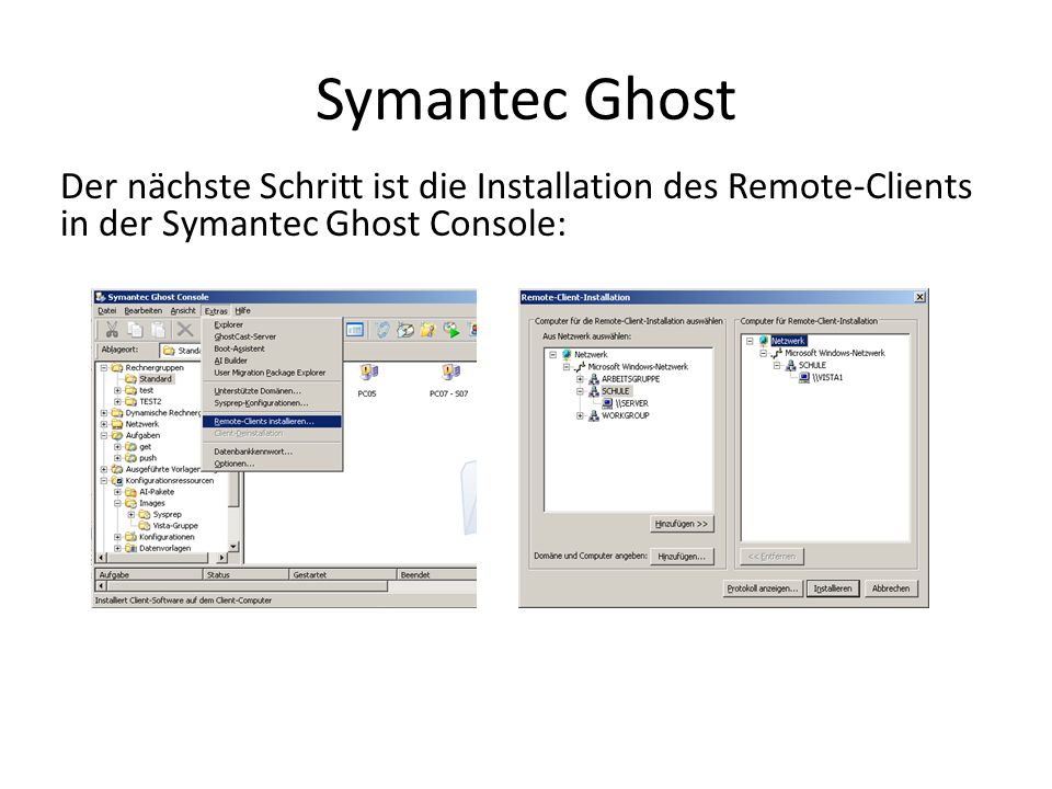 Symantec Ghost Der nächste Schritt ist die Installation des Remote-Clients in der Symantec Ghost Console: