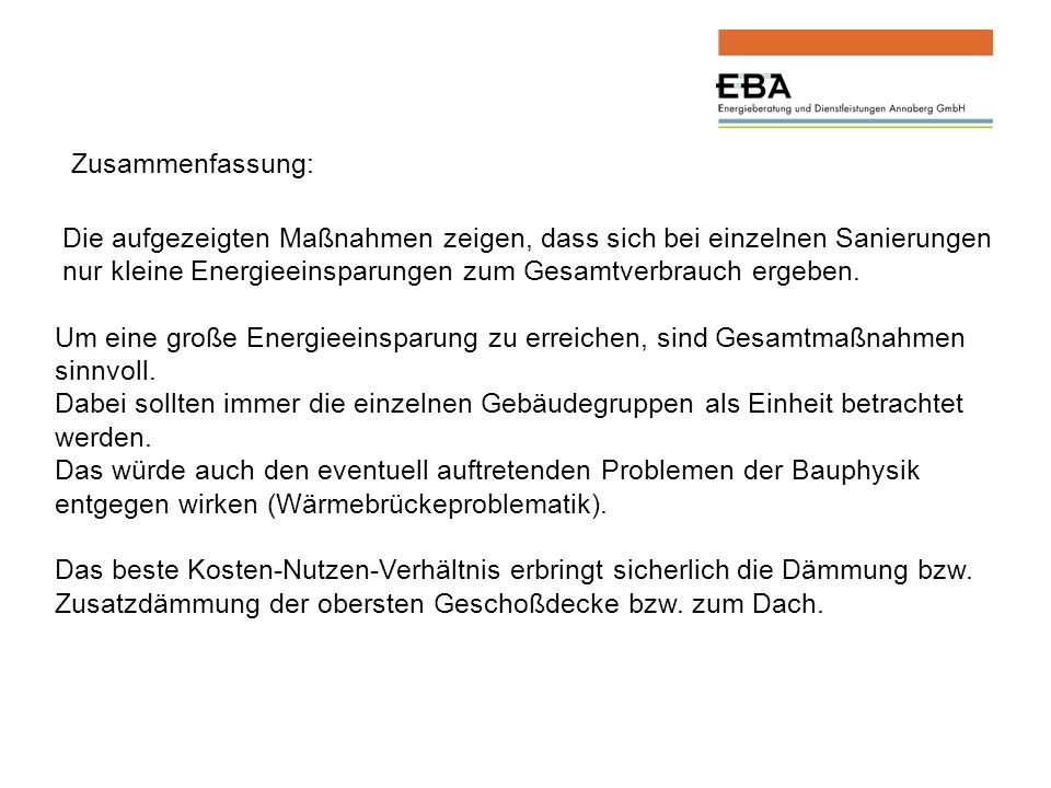Zusammenfassung: Die aufgezeigten Maßnahmen zeigen, dass sich bei einzelnen Sanierungen nur kleine Energieeinsparungen zum Gesamtverbrauch ergeben.
