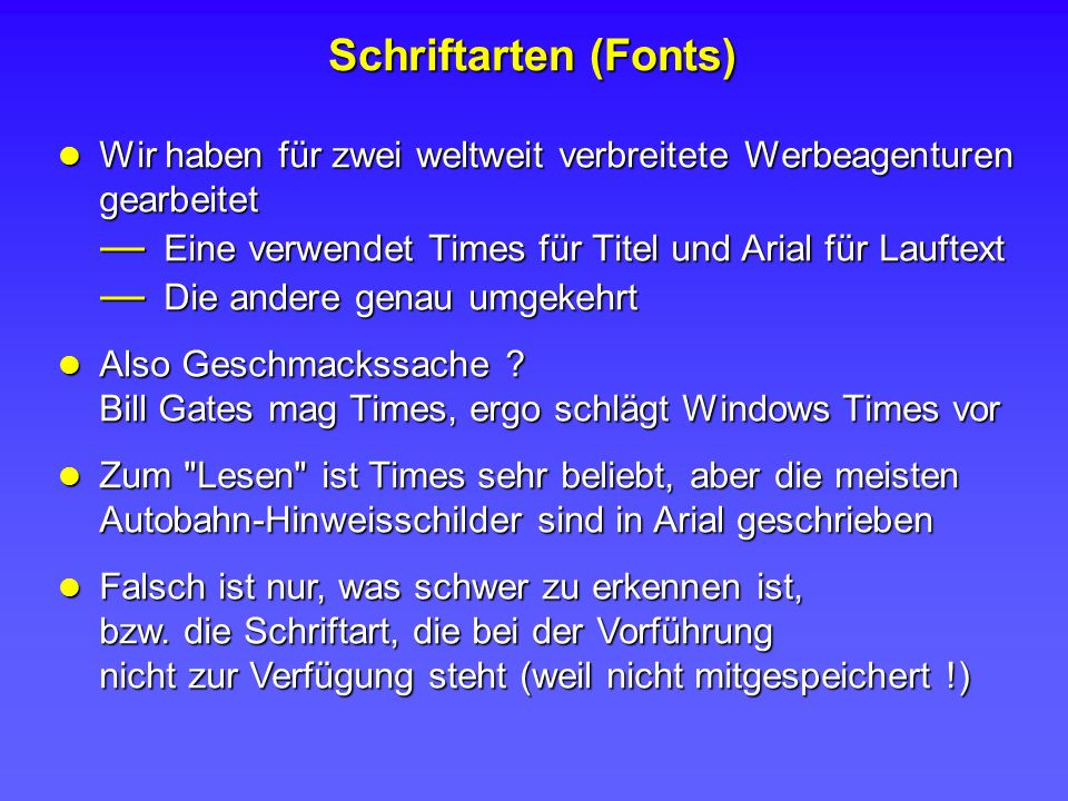 Schriftarten (Fonts) Wir haben für zwei weltweit verbreitete Werbeagenturen gearbeitet. Eine verwendet Times für Titel und Arial für Lauftext.