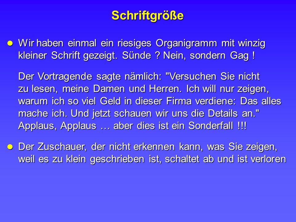 Schriftgröße Wir haben einmal ein riesiges Organigramm mit winzig kleiner Schrift gezeigt. Sünde Nein, sondern Gag !