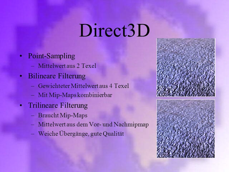Direct3D Point-Sampling Bilineare Filterung Trilineare Filterung