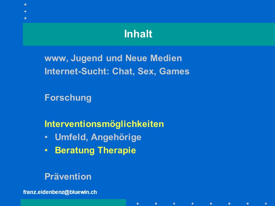 Inhalt www, Jugend und Neue Medien Internet-Sucht: Chat, Sex, Games