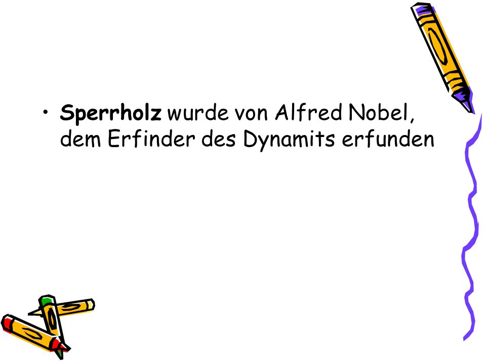 Sperrholz wurde von Alfred Nobel, dem Erfinder des Dynamits erfunden
