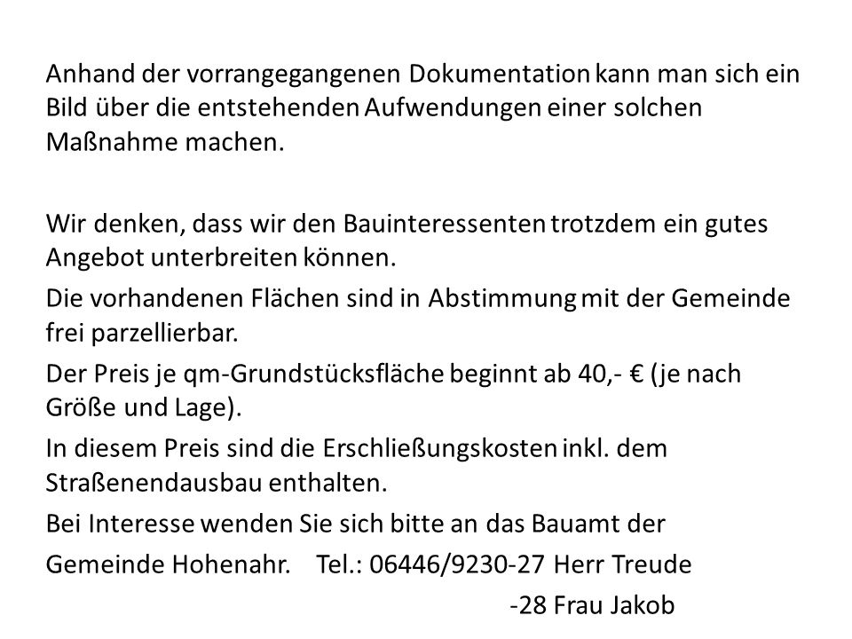 Anhand der vorrangegangenen Dokumentation kann man sich ein Bild über die entstehenden Aufwendungen einer solchen Maßnahme machen.