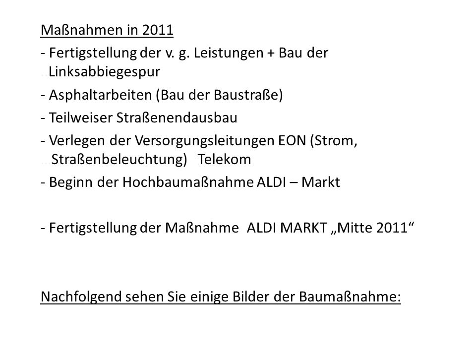 Maßnahmen in 2011 Fertigstellung der v. g. Leistungen + Bau der ..Linksabbiegespur. - Asphaltarbeiten (Bau der Baustraße)