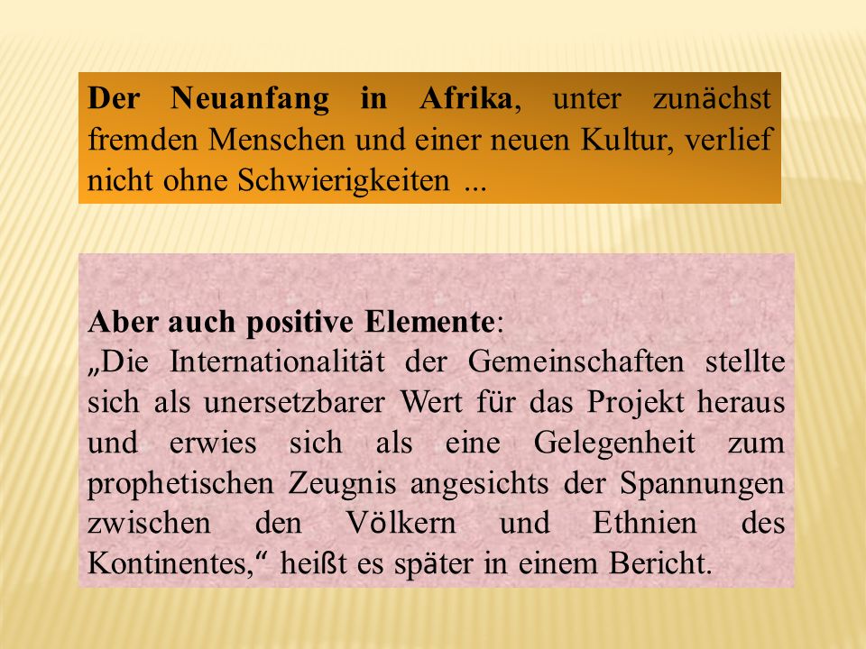 Der Neuanfang in Afrika, unter zunächst fremden Menschen und einer neuen Kultur, verlief nicht ohne Schwierigkeiten ...