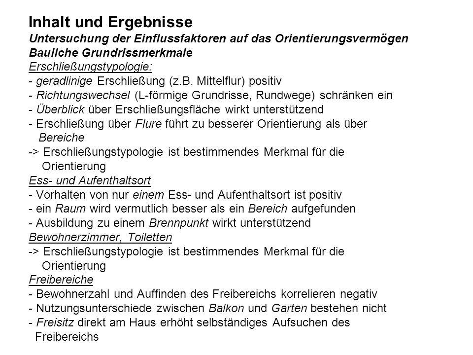 Inhalt und Ergebnisse Untersuchung der Einflussfaktoren auf das Orientierungsvermögen Bauliche Grundrissmerkmale Erschließungstypologie: - geradlinige Erschließung (z.B.