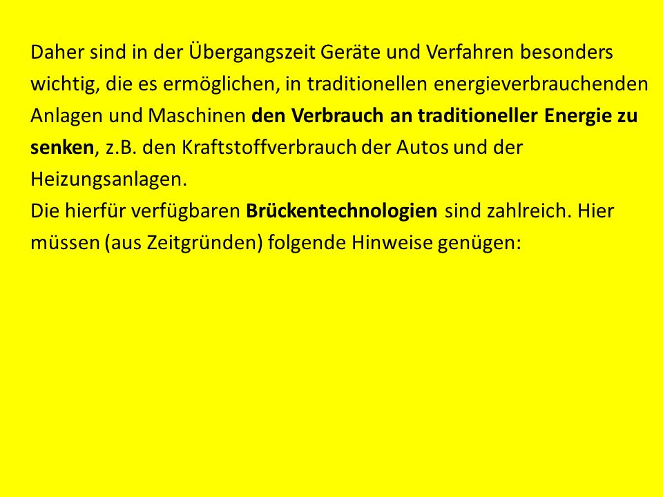 Daher sind in der Übergangszeit Geräte und Verfahren besonders wichtig, die es ermöglichen, in traditionellen energieverbrauchenden Anlagen und Maschinen den Verbrauch an traditioneller Energie zu senken, z.B.