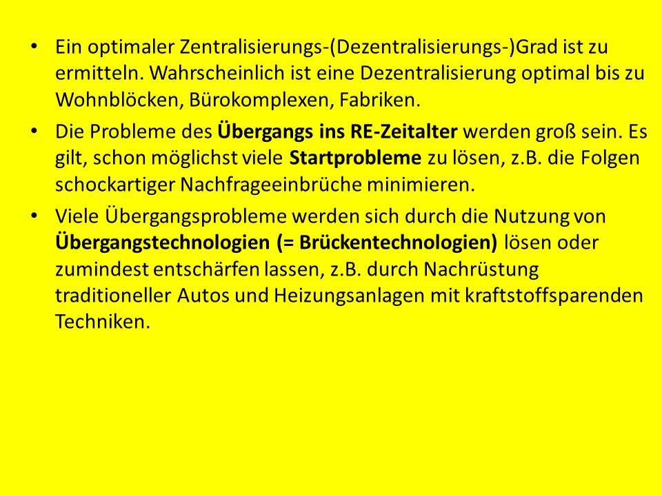 Ein optimaler Zentralisierungs-(Dezentralisierungs-)Grad ist zu ermitteln. Wahrscheinlich ist eine Dezentralisierung optimal bis zu Wohnblöcken, Bürokomplexen, Fabriken.