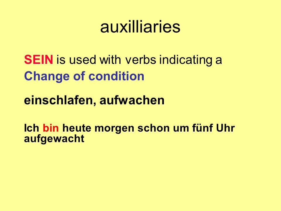 auxilliaries SEIN is used with verbs indicating a Change of condition
