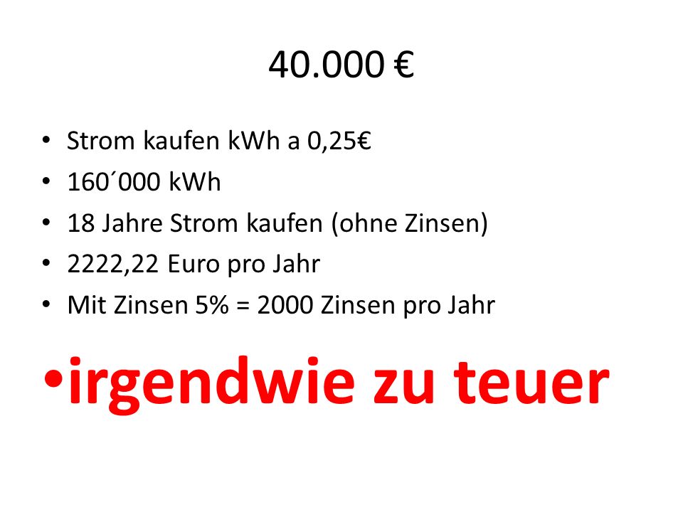 irgendwie zu teuer € Strom kaufen kWh a 0,25€ 160´000 kWh
