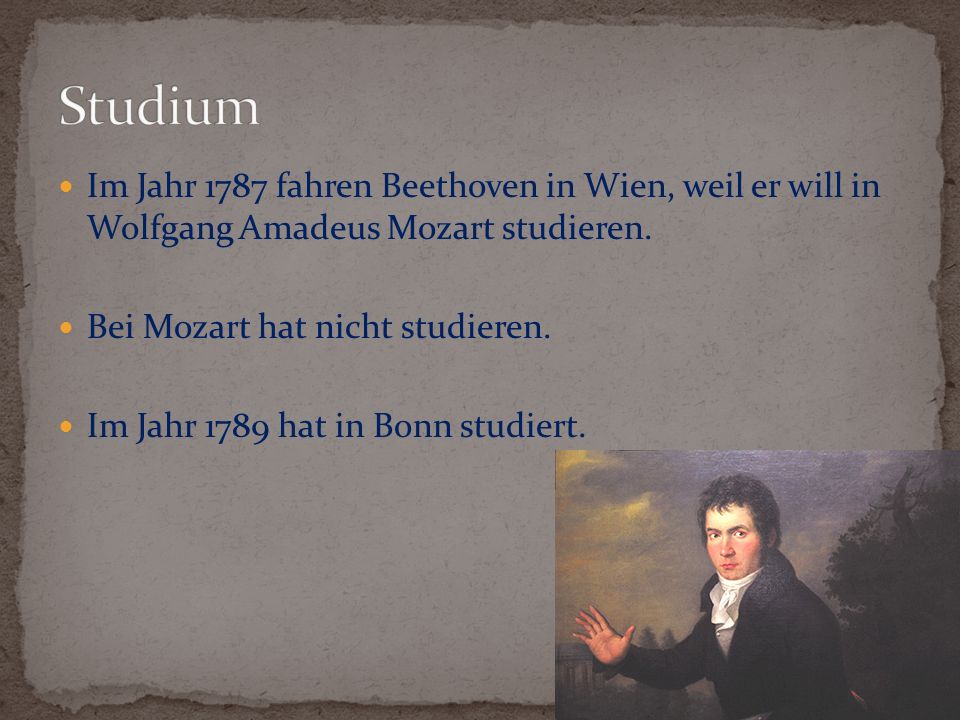 Studium Im Jahr 1787 fahren Beethoven in Wien, weil er will in Wolfgang Amadeus Mozart studieren. Bei Mozart hat nicht studieren.