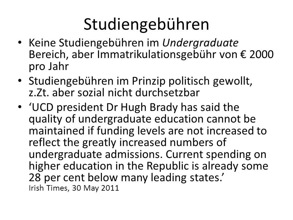 Studiengebühren Keine Studiengebühren im Undergraduate Bereich, aber Immatrikulationsgebühr von € 2000 pro Jahr.