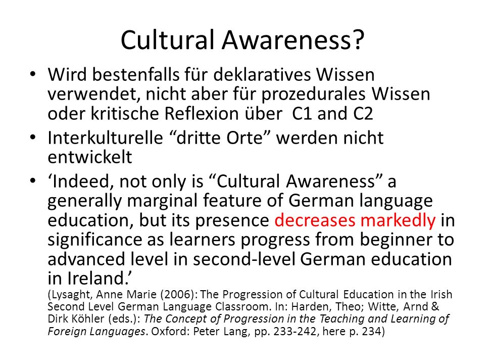 Cultural Awareness Wird bestenfalls für deklaratives Wissen verwendet, nicht aber für prozedurales Wissen oder kritische Reflexion über C1 and C2.