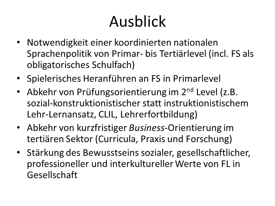 Ausblick Notwendigkeit einer koordinierten nationalen Sprachenpolitik von Primar- bis Tertiärlevel (incl. FS als obligatorisches Schulfach)