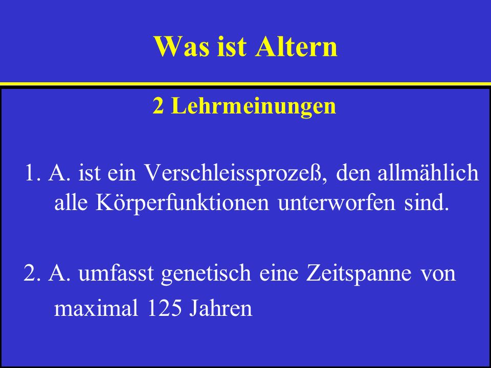 Was ist Altern 2. A. umfasst genetisch eine Zeitspanne von