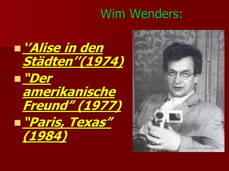 Wim Wenders: ‘’Alise in den Städten’’(1974) Der amerikanische Freund (1977) Paris, Texas (1984)