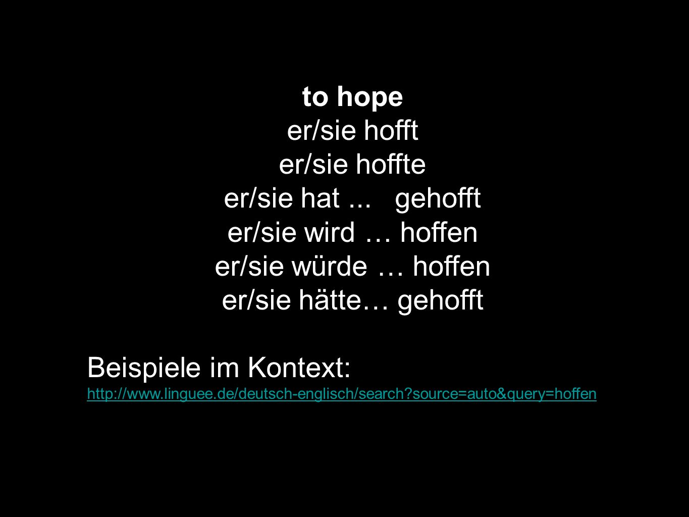 to hope er/sie hofft er/sie hoffte er/sie hat ... gehofft