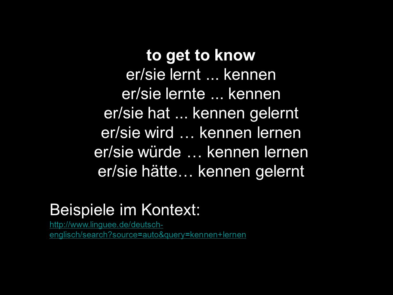 er/sie hat ... kennen gelernt er/sie wird … kennen lernen