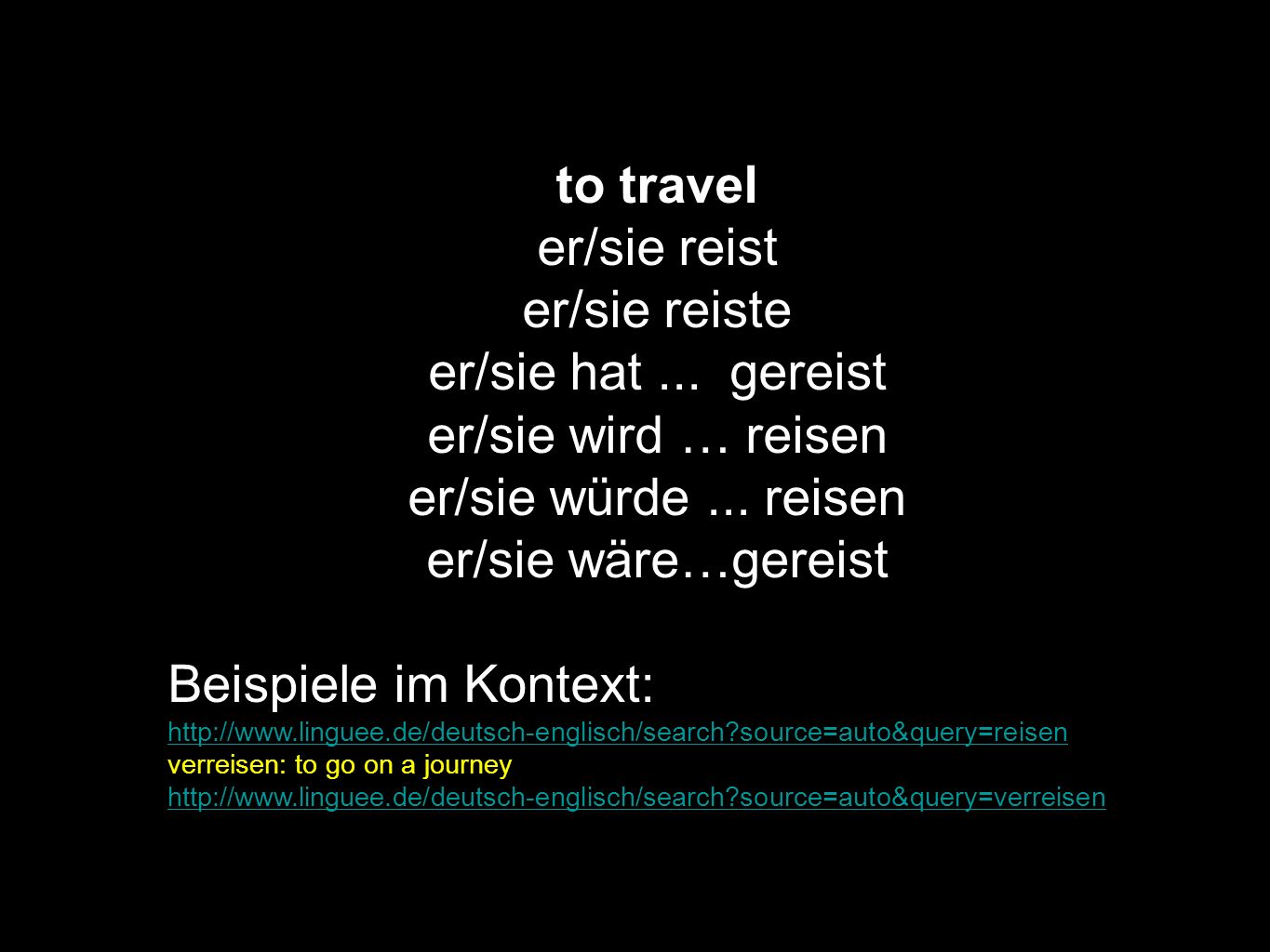 to travel er/sie reist er/sie reiste er/sie hat ... gereist