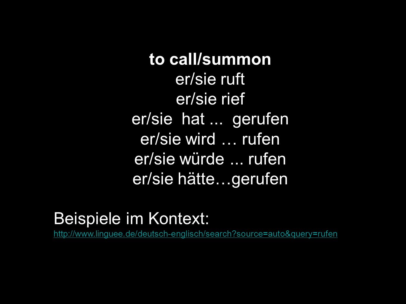 to call/summon er/sie ruft er/sie rief er/sie hat ... gerufen